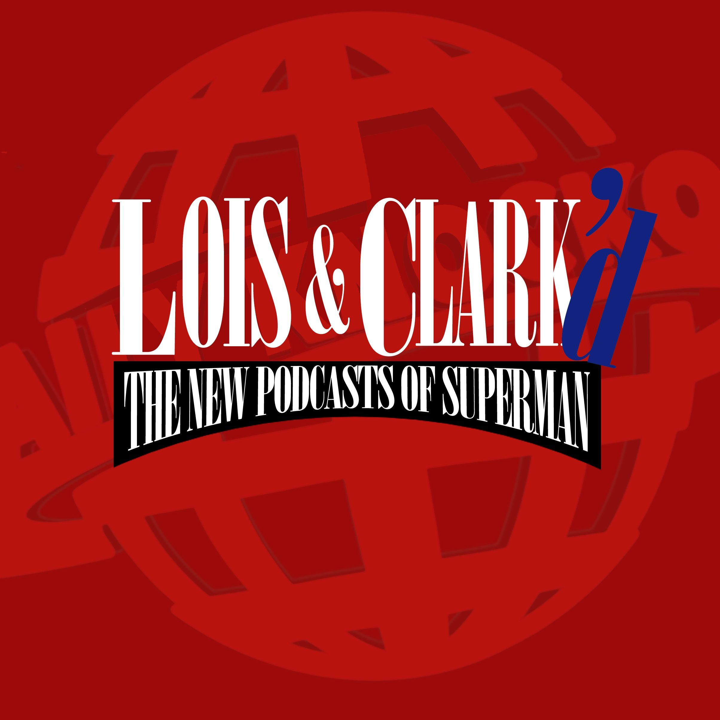 Lois & Clark'd: The New Podcasts of Superman