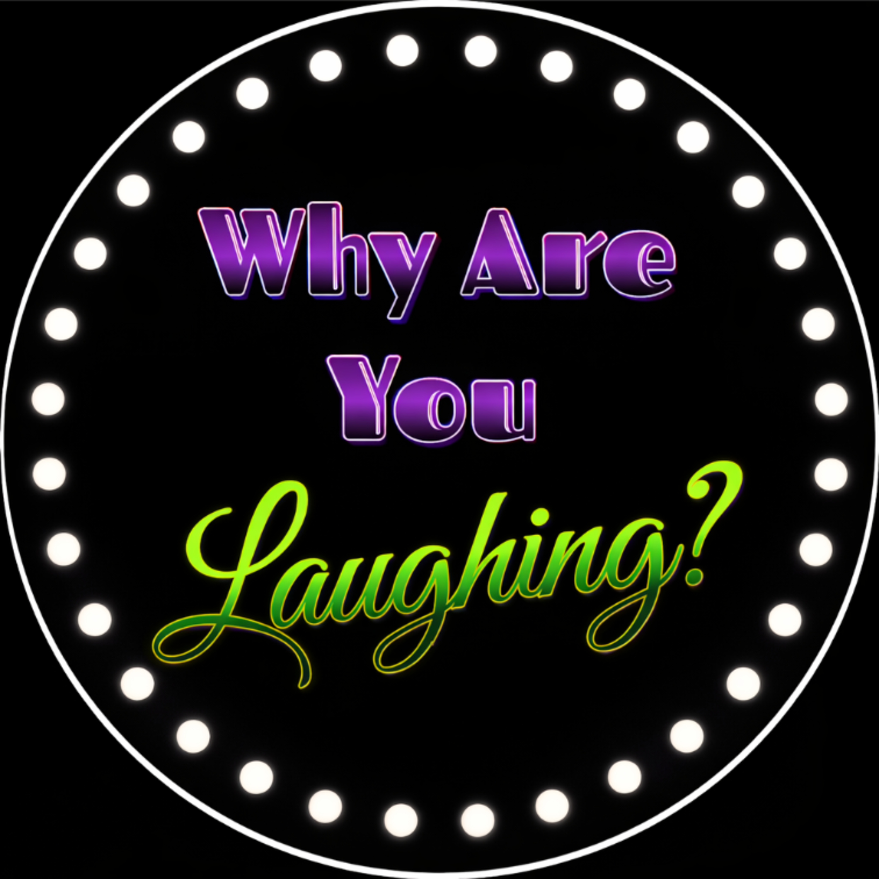 Why Are You Laughing?