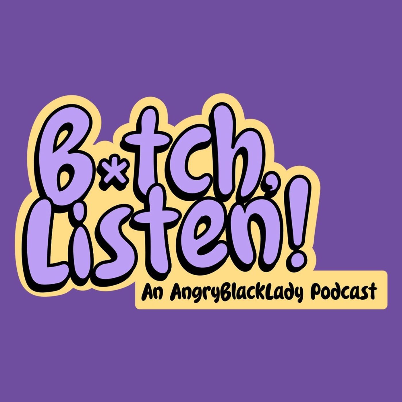 B*tch, Listen!