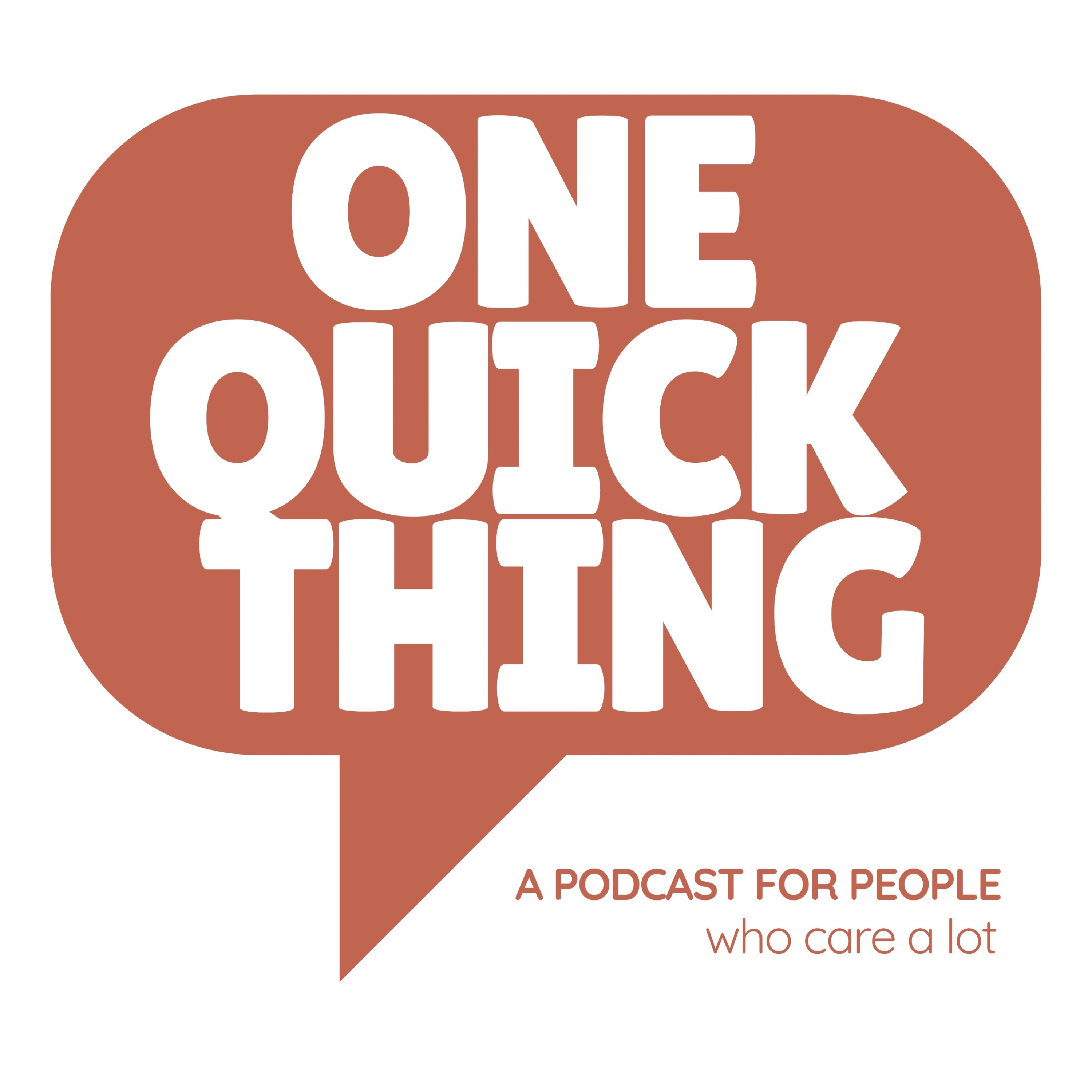 One Quick Thing: A Podcast for People Who Care a Lot