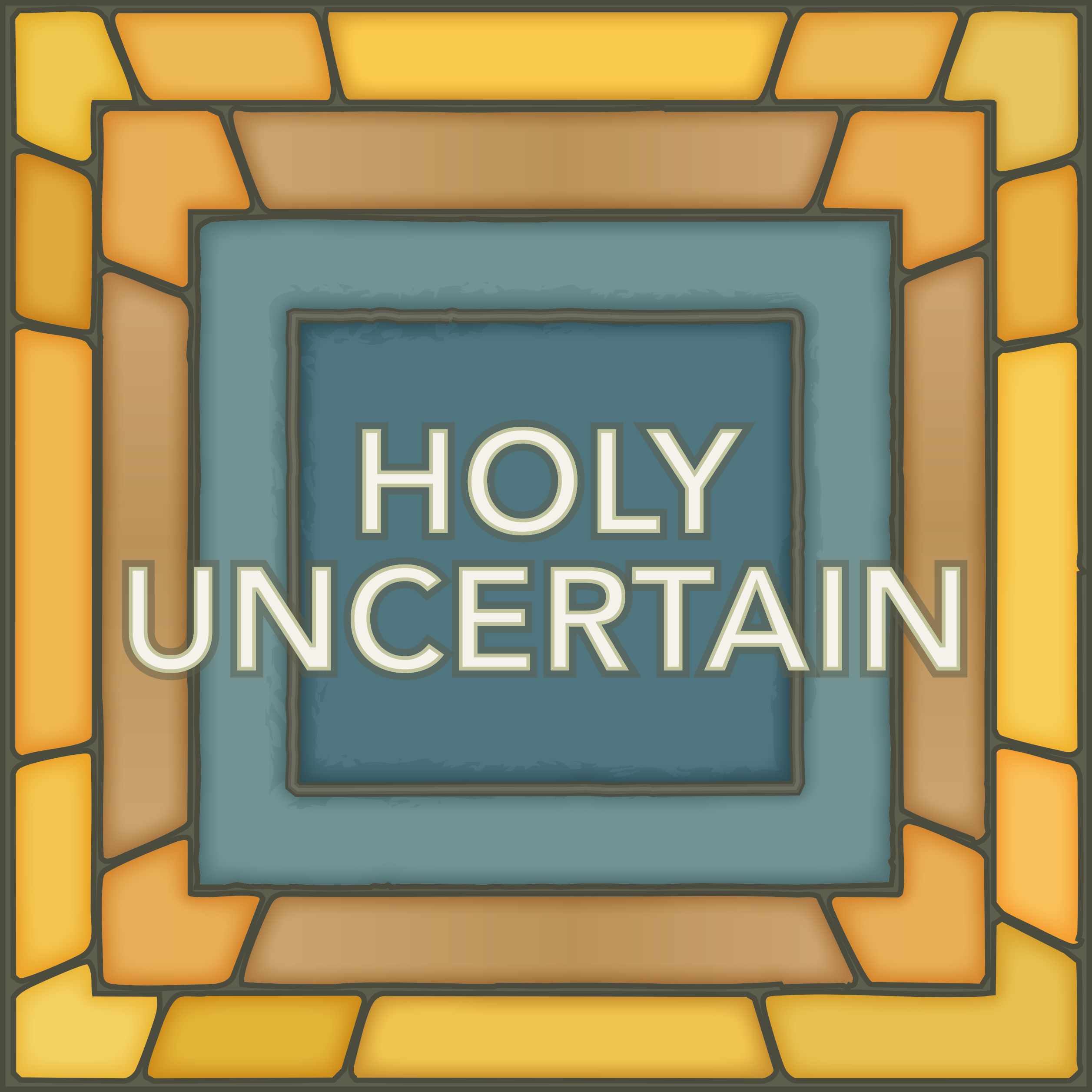 Holy Uncertain