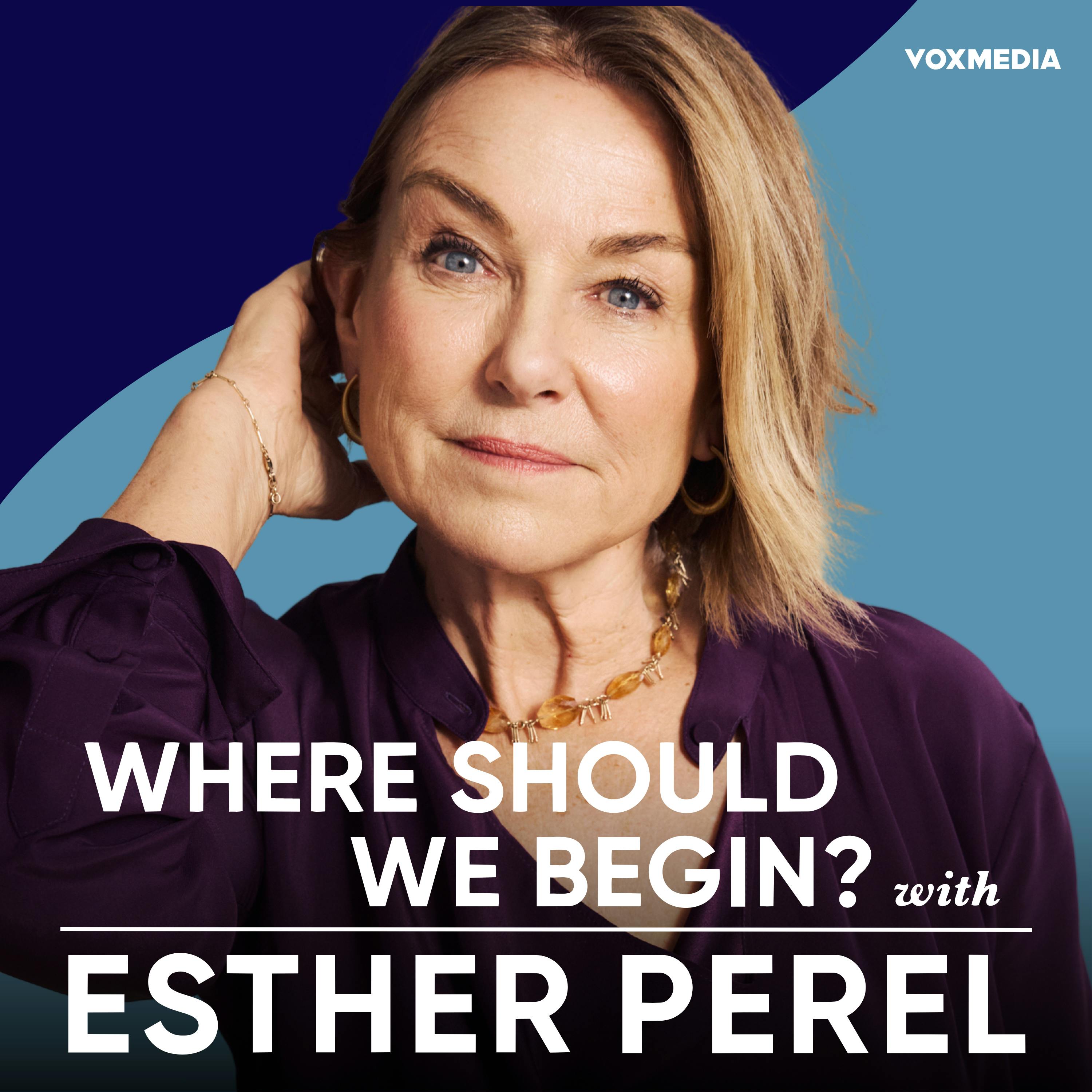Where Should We Begin? with Esther Perel